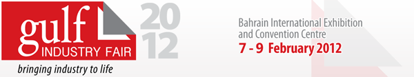 Gulf Industry Fair, 7-9 February, 2012, Bahrain Intl. Exhibition Centre