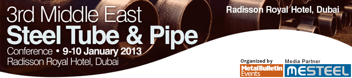 Middle East Steel Tube & Pipe Conference, 9-10 January 2013, Radisson Royal, Dubai, UAE